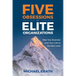 Five Obsessions of Elite Organizations: Take Your Business and Your Life to the Next Level - Paperback