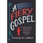 A Fiery Gospel: The Battle Hymn of the Republic and the Road to Righteous War - Hardcover