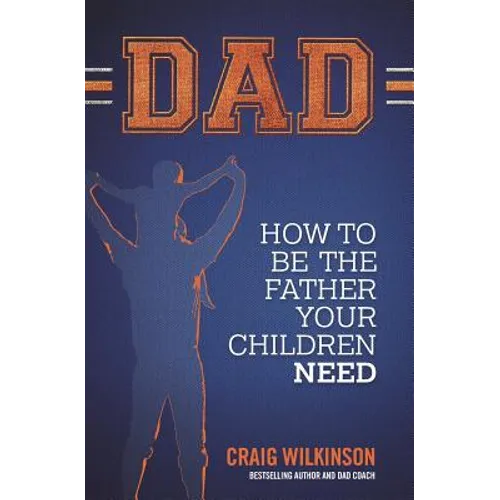 Dad: How to be the father your children need - Paperback