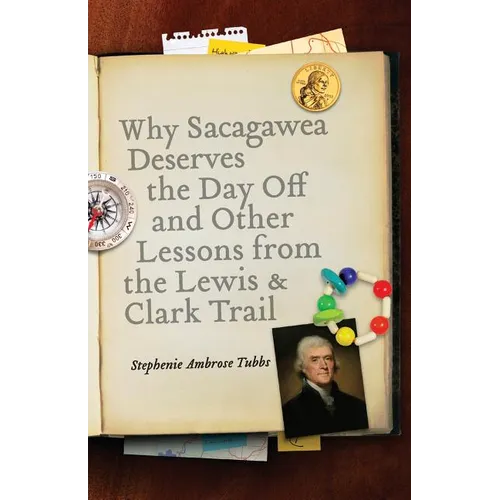 Why Sacagawea Deserves the Day Off & Other Lessons from the Le Wis & Clark Trail - Paperback