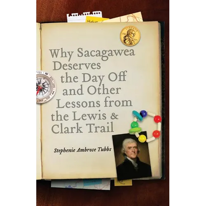 Why Sacagawea Deserves the Day Off & Other Lessons from the Le Wis & Clark Trail - Paperback