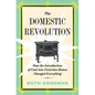 The Domestic Revolution: How the Introduction of Coal Into Victorian Homes Changed Everything - Hardcover