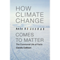 How Climate Change Comes to Matter: The Communal Life of Facts - Paperback