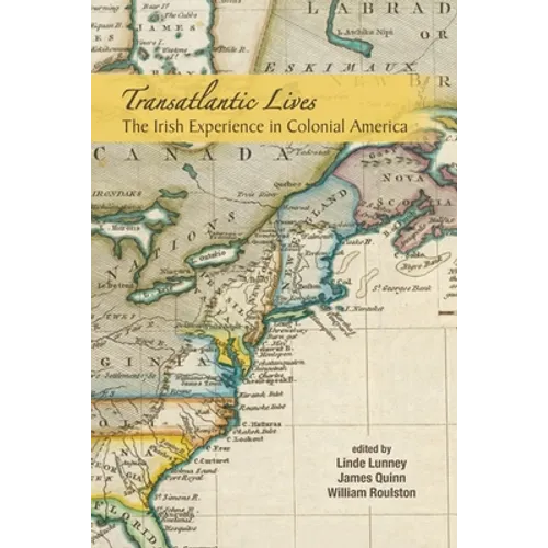 Transatlantic Lives: The Irish Experience in Colonial America: The Irish Experience in Colonial America - Paperback