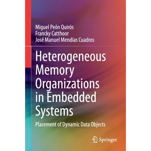 Heterogeneous Memory Organizations in Embedded Systems: Placement of Dynamic Data Objects - Paperback