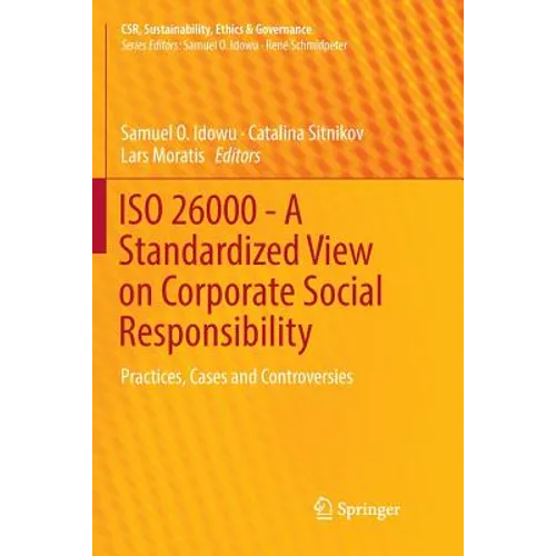 ISO 26000 - A Standardized View on Corporate Social Responsibility: Practices, Cases and Controversies - Paperback