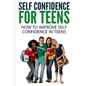 Self Confidence for Teens: How to Improve Self Confidence in Teenagers - Paperback