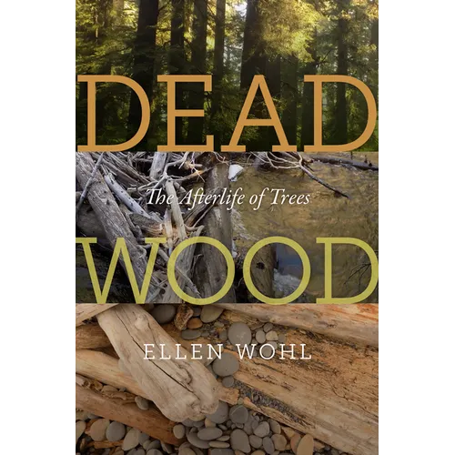 Dead Wood: The Afterlife of Trees - Paperback