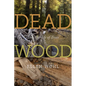 Dead Wood: The Afterlife of Trees - Paperback