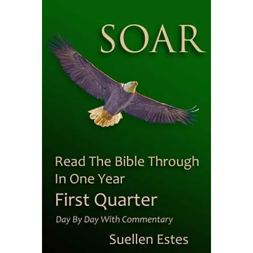 Soar: Read the Bible Through In a Year, First Quarter - Paperback