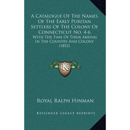 A Catalogue Of The Names Of The Early Puritan Settlers Of The Colony Of Connecticut No. 4-6: With The Time Of Their Arrival In The Country And Colony - Hardcover