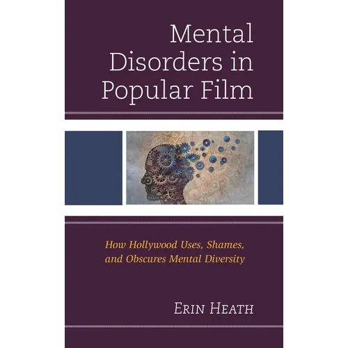 Mental Disorders in Popular Film: How Hollywood Uses, Shames, and Obscures Mental Diversity - Paperback
