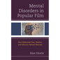 Mental Disorders in Popular Film: How Hollywood Uses, Shames, and Obscures Mental Diversity - Paperback