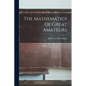 The Mathematics Of Great Amateurs - Paperback