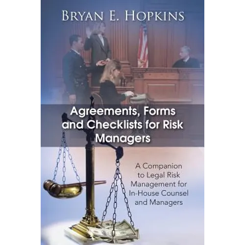 Agreements, Forms and Checklists for Risk Managers: A Companion to Legal Risk Management for In-House Counsel and Managers - Paperback