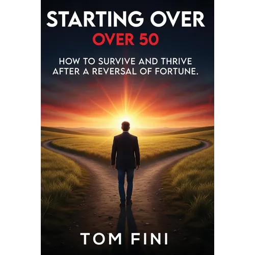 Starting Over...Over 50: "How To Survive and Thrive After a Reversal Of Fortune" - Hardcover