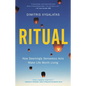 Ritual: How Seemingly Senseless Acts Make Life Worth Living - Hardcover