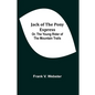 Jack of the Pony Express; Or, The Young Rider of the Mountain Trails - Paperback