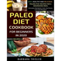 Paleo Diet Cookbook For Beginners In 2020: Easy, Healthy And Delicious Paleolithic Recipes For A Nourishing Meal (Includes Alphabetic Index And Some L - Paperback