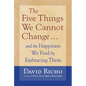 The Five Things We Cannot Change: And the Happiness We Find by Embracing Them - Paperback