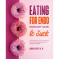 Eating for Endo does not have to Suck: 150 healing anti-inflammatory hormone balancing recipes without the guilt - Paperback