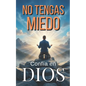 No tengas Miedo / DIOS peleará tus Batallas: Guía para vivir libremente SIN ANGUSTIAS y SIN MIEDOS - Paperback