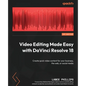 Video Editing Made Easy with DaVinci Resolve 18: Create quick video content for your business, the web, or social media - Paperback