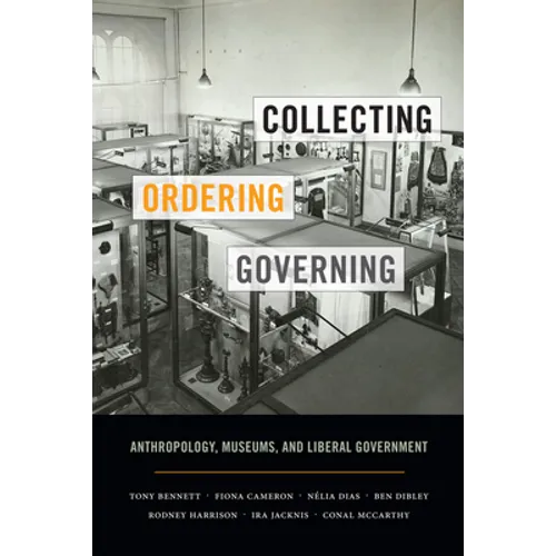 Collecting, Ordering, Governing: Anthropology, Museums, and Liberal Government - Paperback