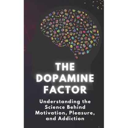 The Dopamine Factor: Understanding the Science Behind Motivation, Pleasure, and Addiction - Paperback
