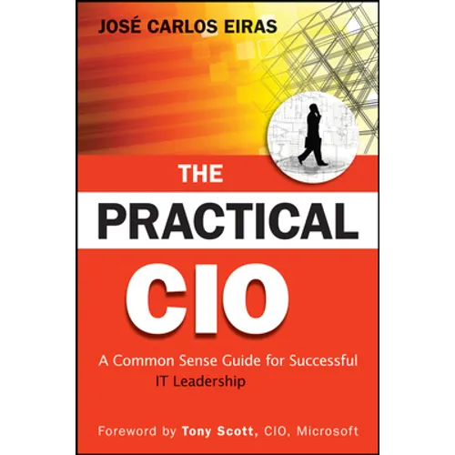 The Practical CIO: A Common Sense Guide for Successful It Leadership - Hardcover