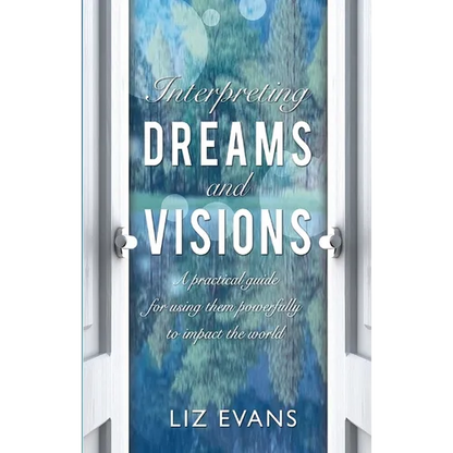 Interpreting Dreams and Visions: A Practical Guide for Using Them Powerfully to Impact the World - Paperback