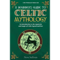 A Beginner's Guide to Celtic Mythology: An Introduction to the Mysteries and Magic of Celtic Legend and Lore - Paperback
