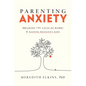 Parenting Anxiety: Breaking the Cycle of Worry and Raising Resilient Kids - Hardcover