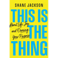 This Is the Thing: About Life, Joy, and Owning Your Purpose - Hardcover