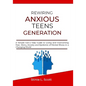Rewiring Anxious Teens Generation: A Simple Gen-z help Guide to Living and Overcoming Fear, Worry, Anxiety and Epidemic of Mental Illness in a Changin - Paperback