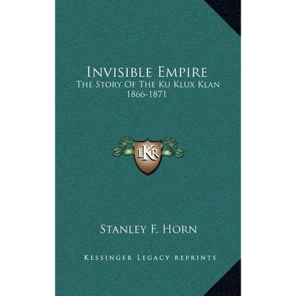 Invisible Empire: The Story Of The Ku Klux Klan 1866-1871 - Hardcover