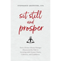 Sit Still and Prosper: How a Former Money Manager Discovered the Path to Investing with Greater Clarity, Calmness, and Confidence - Paperback