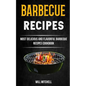 Barbecue Recipes: Most Delicious And Flavorful Barbeque Recipes Cookbook - Paperback