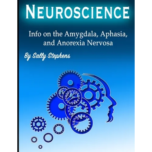 Neuroscience: Info on the Amygdala, Aphasia, and Anorexia Nervosa - Paperback