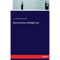 How to Draw a Straight Line - Paperback