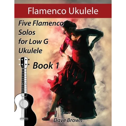Flamenco Ukulele: 5 Flamenco Solos for Low G Ukulele - Paperback