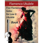Flamenco Ukulele: 5 Flamenco Solos for Low G Ukulele - Paperback