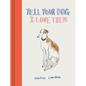 Tell Your Dog I Love Them - Hardcover