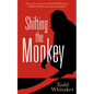 Shifting the Monkey: The Art of Protecting Good People from Liars, Criers, and Other Slackers (a Book on School Leadership and Teacher Performance) - Hardcover