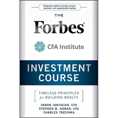The Forbes / Cfa Institute Investment Course: Timeless Principles for Building Wealth - Hardcover