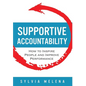 Supportive Accountability: How to Inspire People and Improve Performance - Hardcover