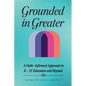 Grounded in Greater: A Faith-Informed Approach to K-12 Education and Beyond - Paperback