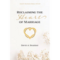 Reclaiming the Heart of Marriage - Paperback