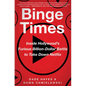 Binge Times: Inside Hollywood's Furious Billion-Dollar Battle to Take Down Netflix - Hardcover