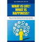 What Is Life? What Is Happiness?: Book 1 in the trilogy: motivational nonfiction short stories to teach logic, creativity, new skills, and self-esteem - Paperback